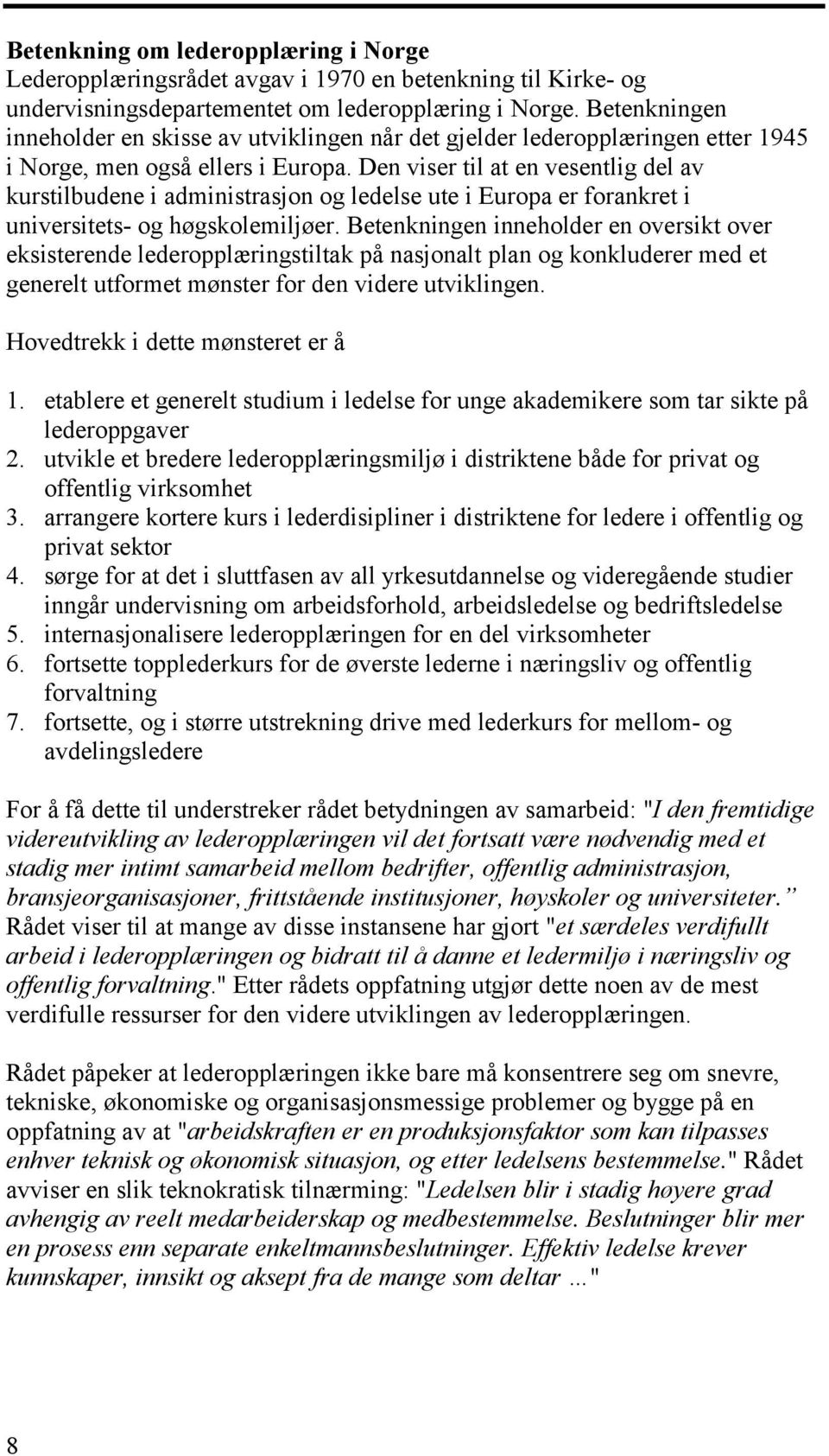 Den viser til at en vesentlig del av kurstilbudene i administrasjon og ledelse ute i Europa er forankret i universitets- og høgskolemiljøer.