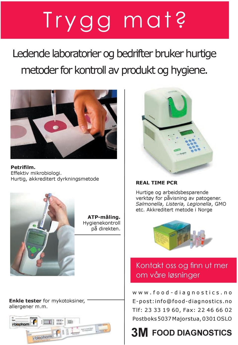 REAL TIME PCR Hurtige og arbeidsbesparende verktøy for påvisning av patogener. Salmonella, Listeria, Legionella, GMO etc.