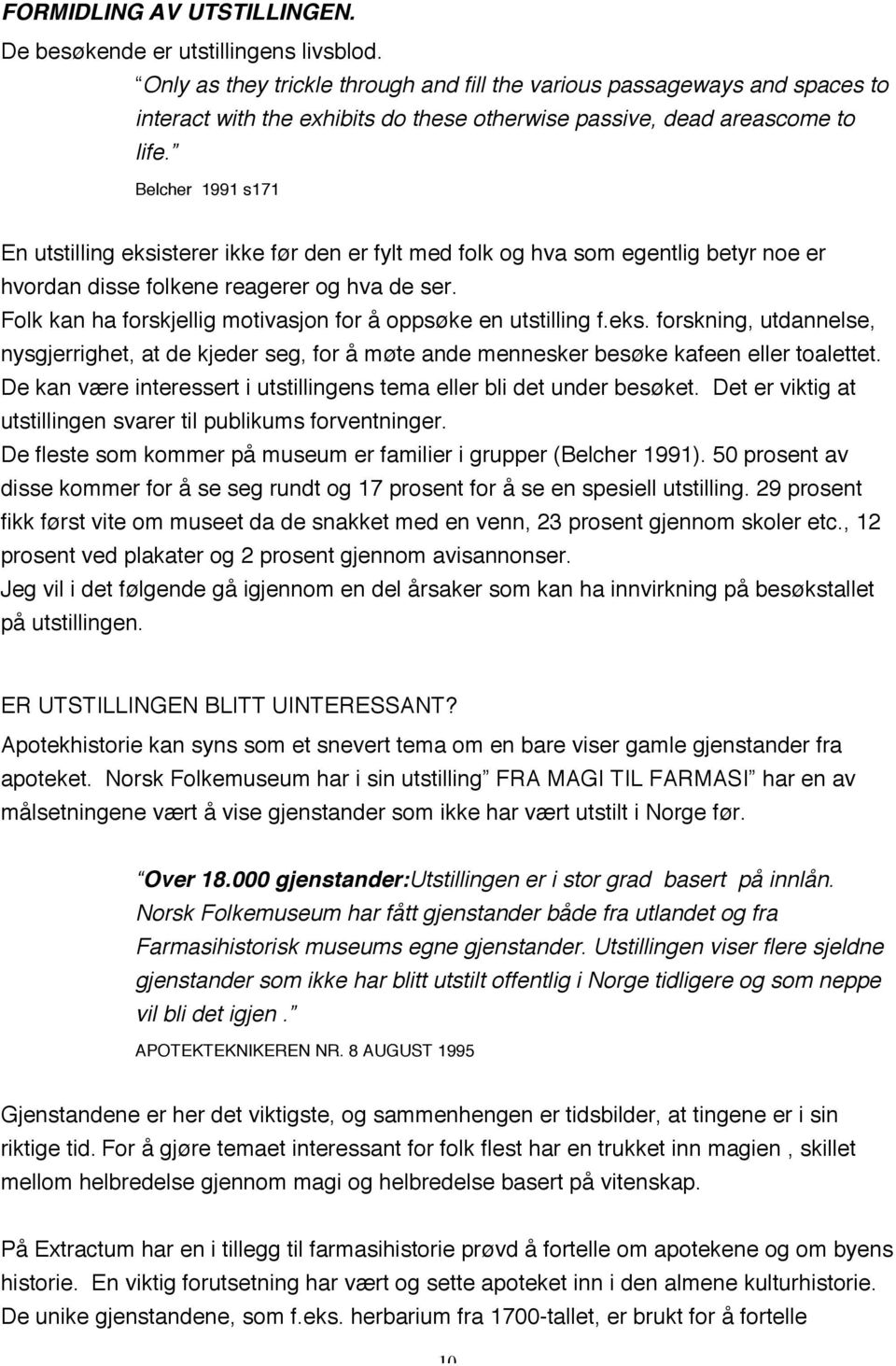 Belcher 1991 s171 En utstilling eksisterer ikke før den er fylt med folk og hva som egentlig betyr noe er hvordan disse folkene reagerer og hva de ser.