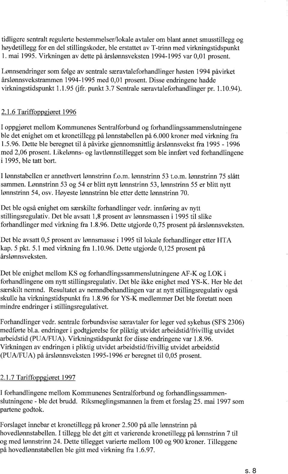 Disse endringene hadde virkningstidspunkt..9 (fr. punkt. Sentrale særavtaleforhandlinger pr...9).