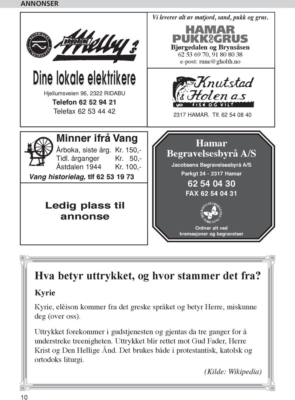 Tlf. 62 54 08 40 Hamar Begravelsesbyrå A/S Jacobsens begravelsesbyrå a/s Parkgt 24-2317 hamar 62 54 04 30 fax 62 54 04 31 ordner alt ved kremasjoner og begravelser Hva betyr uttrykket, og hvor