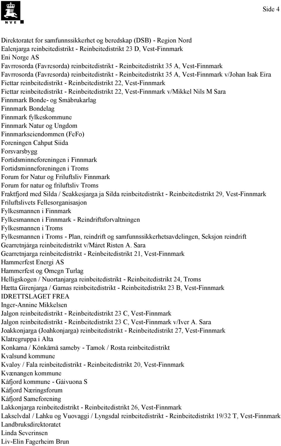 Vest-Finnmark Fiettar reinbeitedistrikt - Reinbeitedistrikt 22, Vest-Finnmark v/mikkel Nils M Sara Finnmark Bonde- og Småbrukarlag Finnmark Bondelag Finnmark fylkeskommune Finnmark Natur og Ungdom