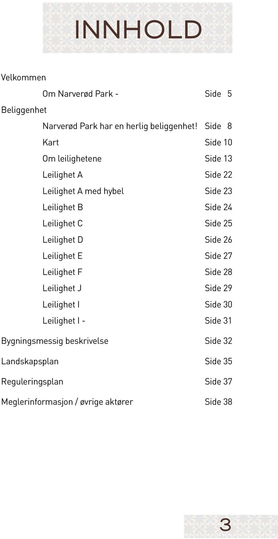 Leilighet C Side 25 Leilighet D Side 26 Leilighet E Side 27 Leilighet F Side 28 Leilighet J Side 29 Leilighet I Side 30