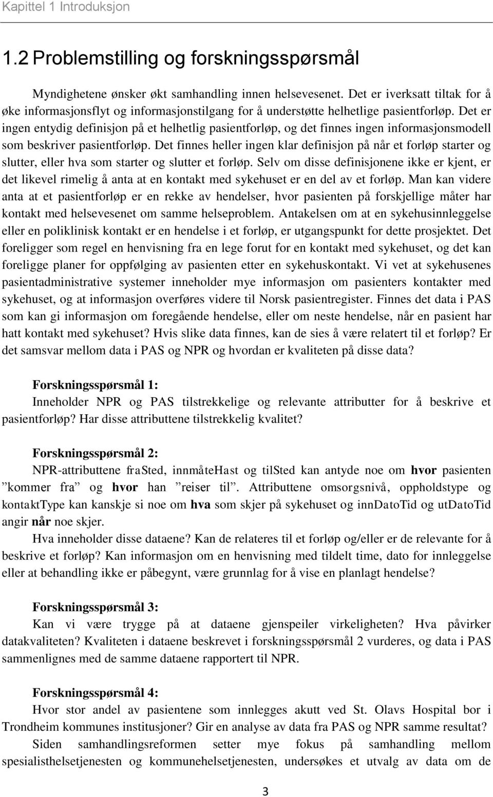 Det er ingen entydig definisjon på et helhetlig pasientforløp, og det finnes ingen informasjonsmodell som beskriver pasientforløp.