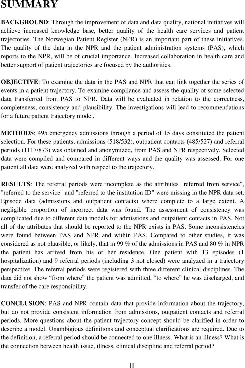 The quality of the data in the NPR and the patient administration systems (PAS), which reports to the NPR, will be of crucial importance.