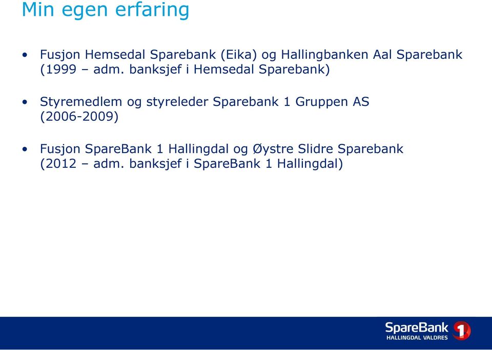 banksjef i Hemsedal Sparebank) Styremedlem og styreleder Sparebank 1