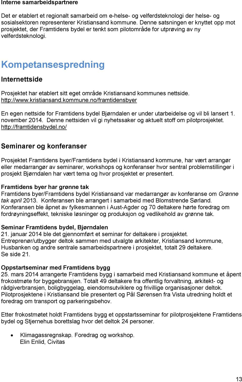 Kompetansespredning Internettside Prosjektet har etablert sitt eget område Kristiansand kommunes