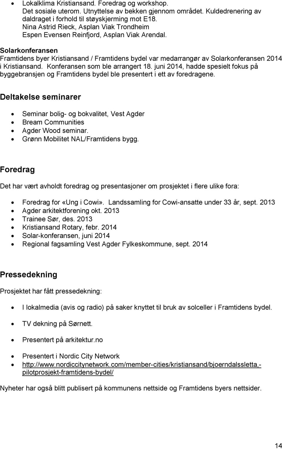 Solarkonferansen Framtidens byer Kristiansand / Framtidens bydel var medarrangør av Solarkonferansen 2014 i Kristiansand. Konferansen som ble arrangert 18.