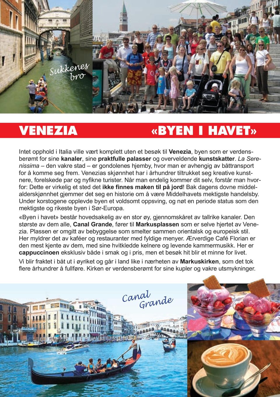 Venezias skjønnhet har i århundrer tiltrukket seg kreative kunstnere, forelskede par og nyfikne turister.