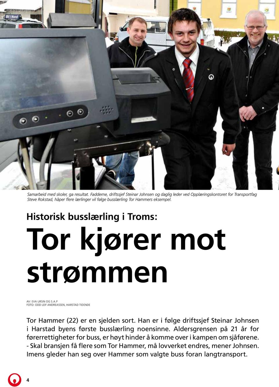 Historisk busslærling i Troms: Tor kjører mot strømmen Av: Eva Ursin og S.A.P Foto: Odd leif andreassen, harstad tidende Tor Hammer (22) er en sjelden sort.