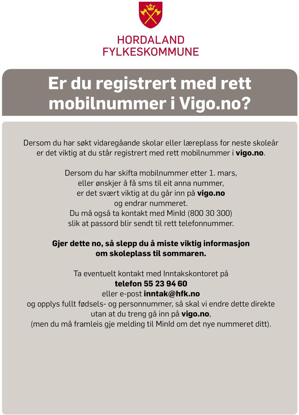 Du må også ta kontakt med MinId (800 30 300) slik at passord blir sendt til rett telefonnummer. Gjer dette no, så slepp du å miste viktig informasjon om skoleplass til sommaren.