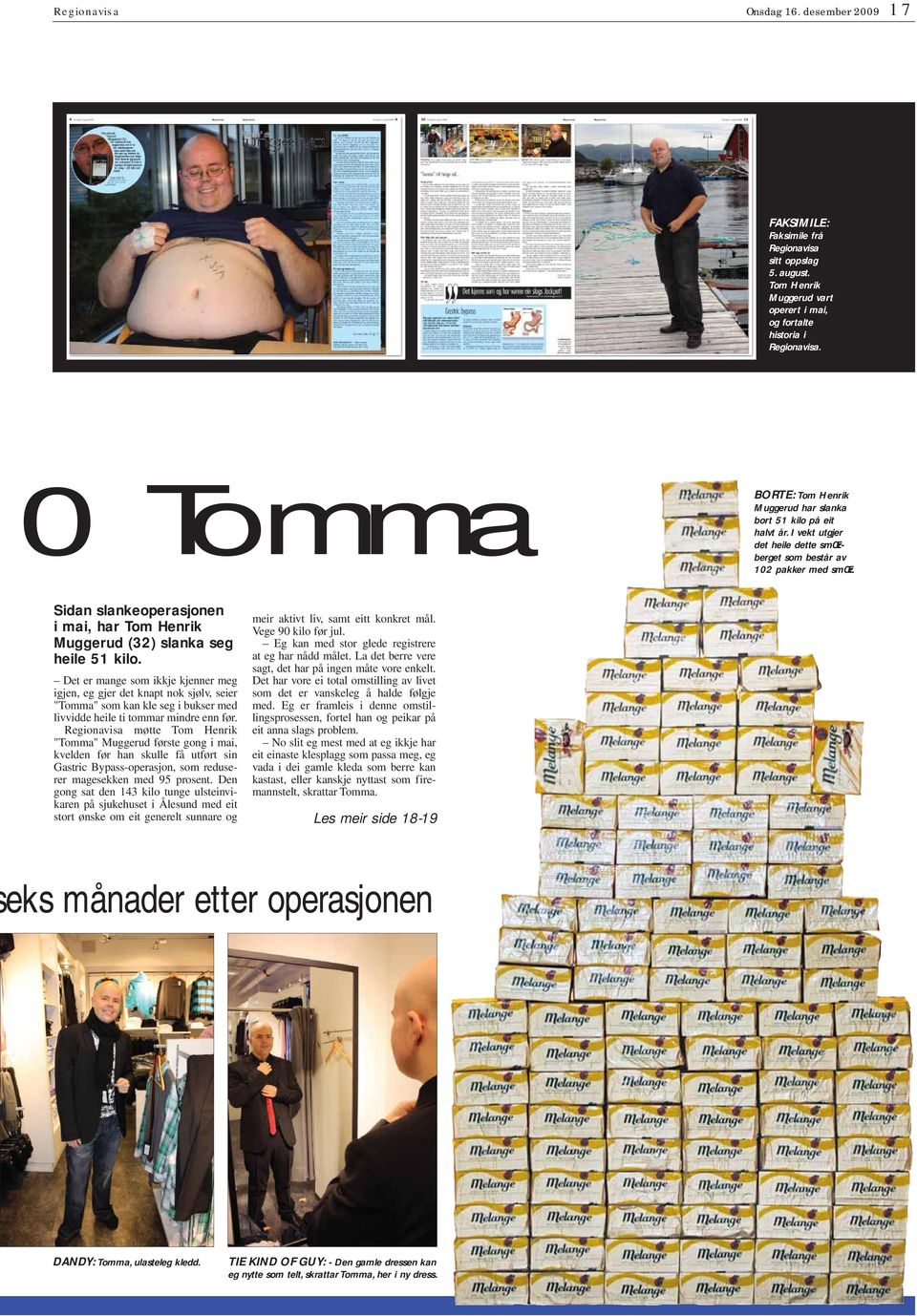 Sidan slankeoperasjonen i mai, har Tom Henrik Muggerud (32) slanka seg heile 51 kilo.