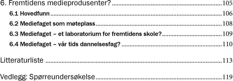 3 Mediefaget et laboratorium for fremtidens skole?...109 6.