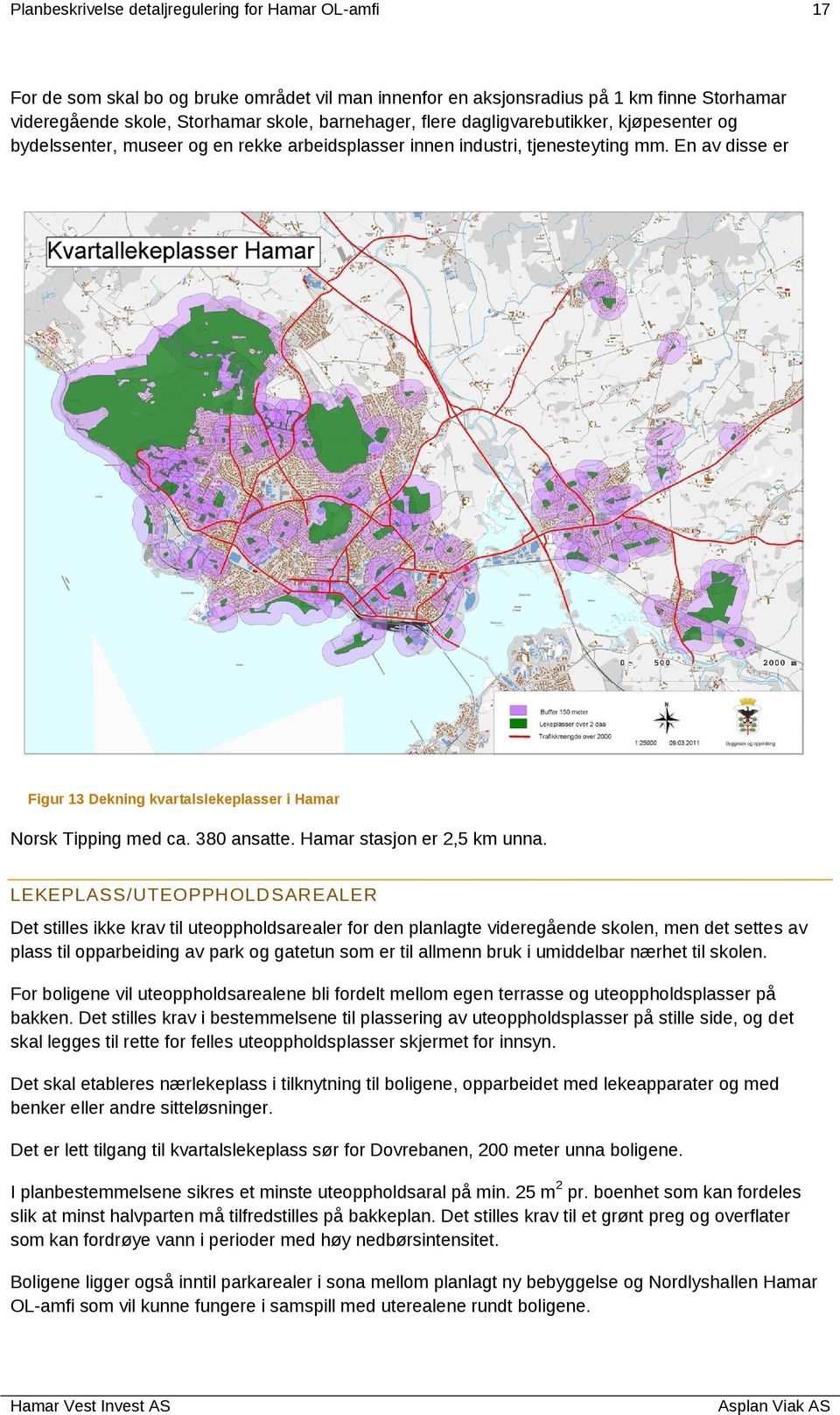 En av disse er Figur 13 Dekning kvartalslekeplasser i Hamar Norsk Tipping med ca. 380 ansatte. Hamar stasjon er 2,5 km unna.