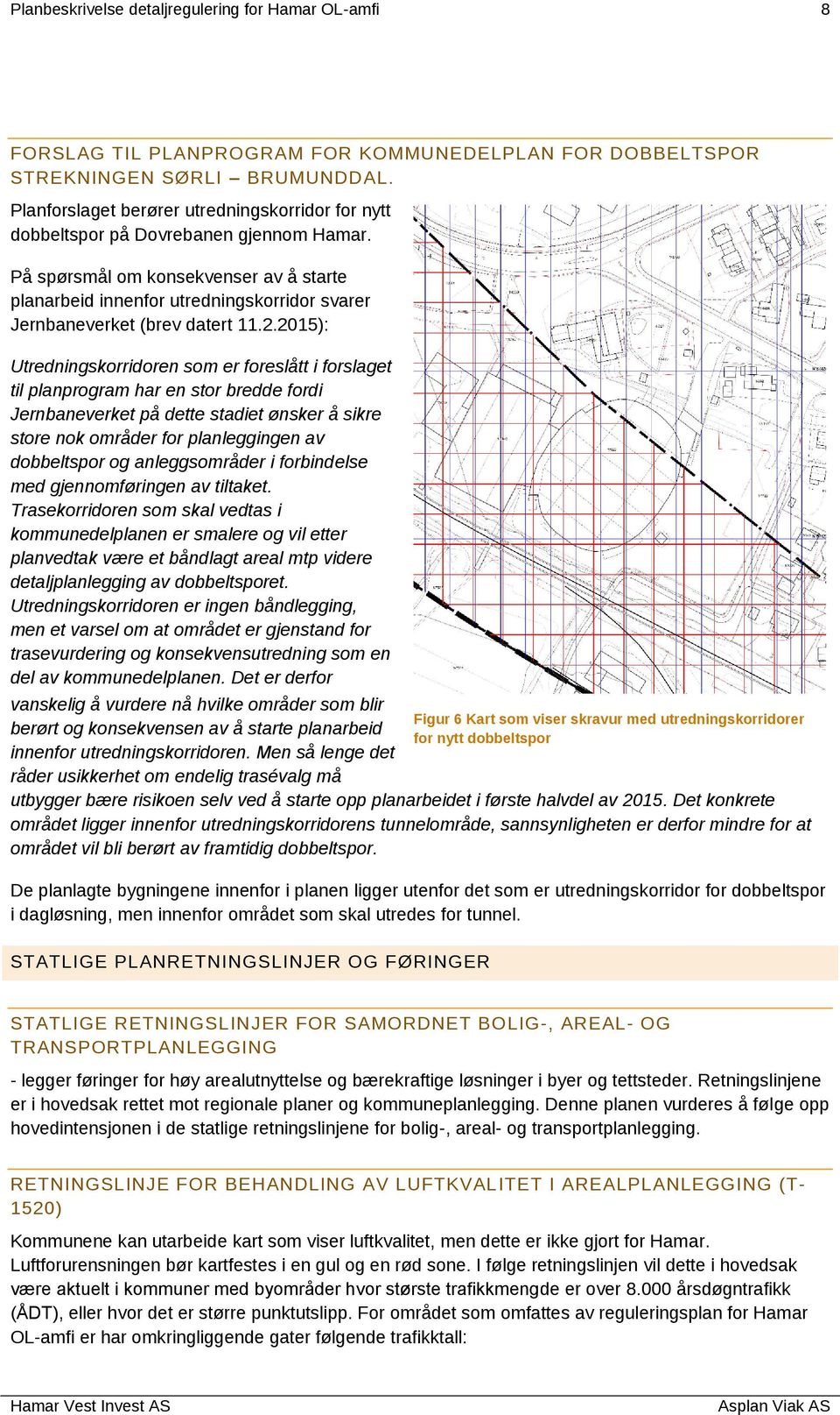 På spørsmål om konsekvenser av å starte planarbeid innenfor utredningskorridor svarer Jernbaneverket (brev datert 11.2.