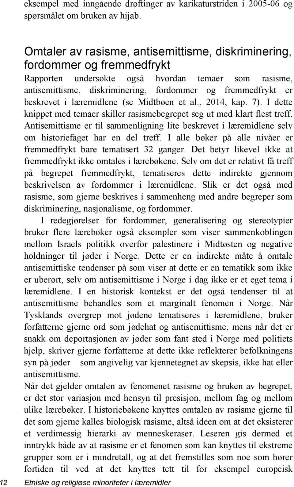 beskrevet i læremidlene (se Midtbøen et al., 2014, kap. 7). I dette knippet med temaer skiller rasismebegrepet seg ut med klart flest treff.