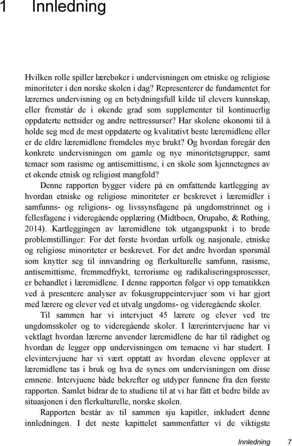 nettressurser? Har skolene økonomi til å holde seg med de mest oppdaterte og kvalitativt beste læremidlene eller er de eldre læremidlene fremdeles mye brukt?