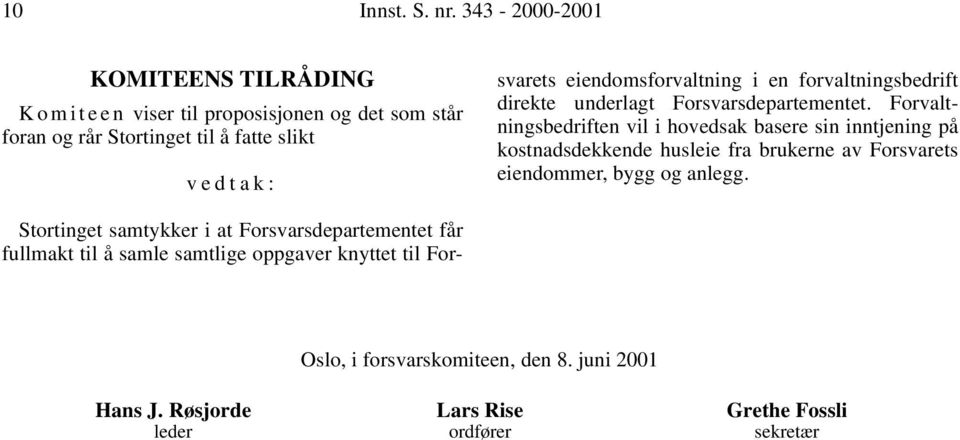 samtykker i at Forsvarsdepartementet får fullmakt til å samle samtlige oppgaver knyttet til Forsvarets eiendomsforvaltning i en forvaltningsbedrift