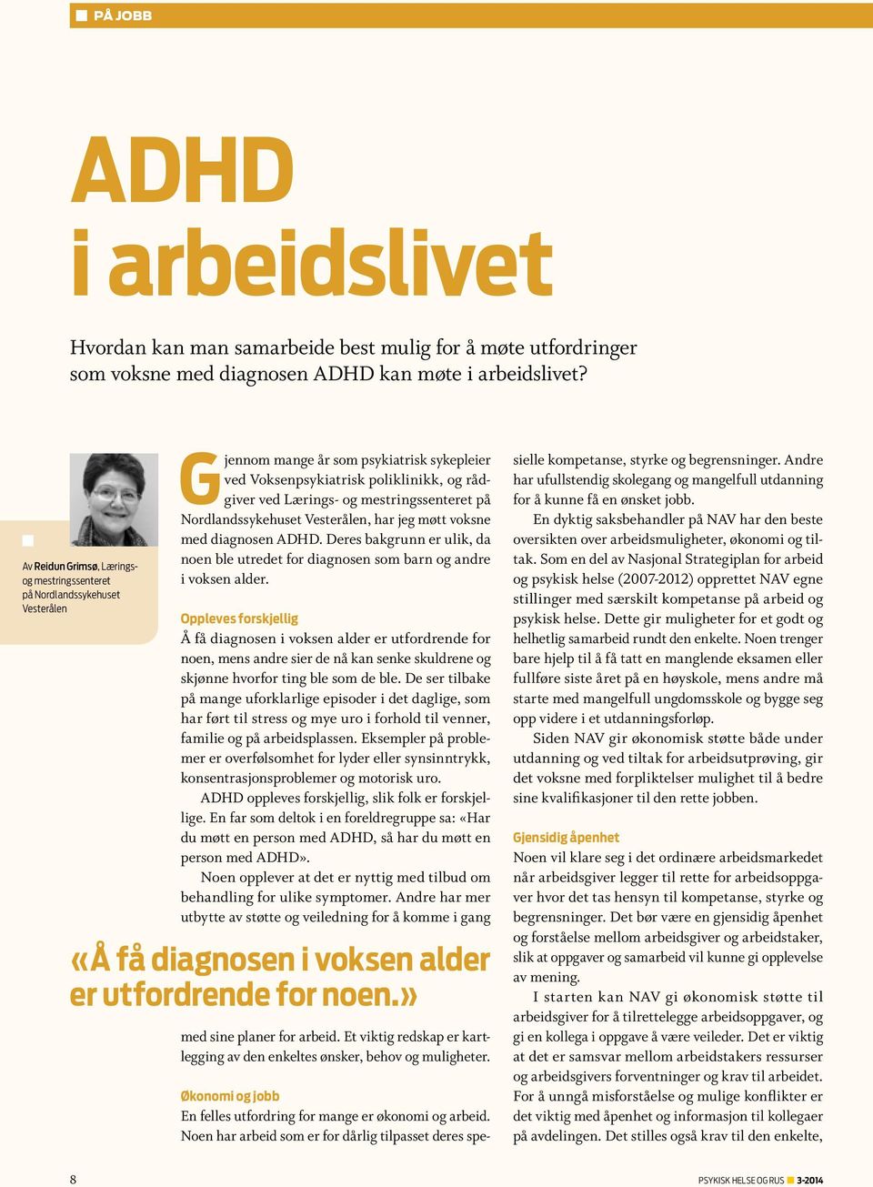 mestringssenteret på Nordlandssykehuset Vesterålen, har jeg møtt voksne med diagnosen ADHD. Deres bakgrunn er ulik, da noen ble utredet for diagnosen som barn og andre i voksen alder.