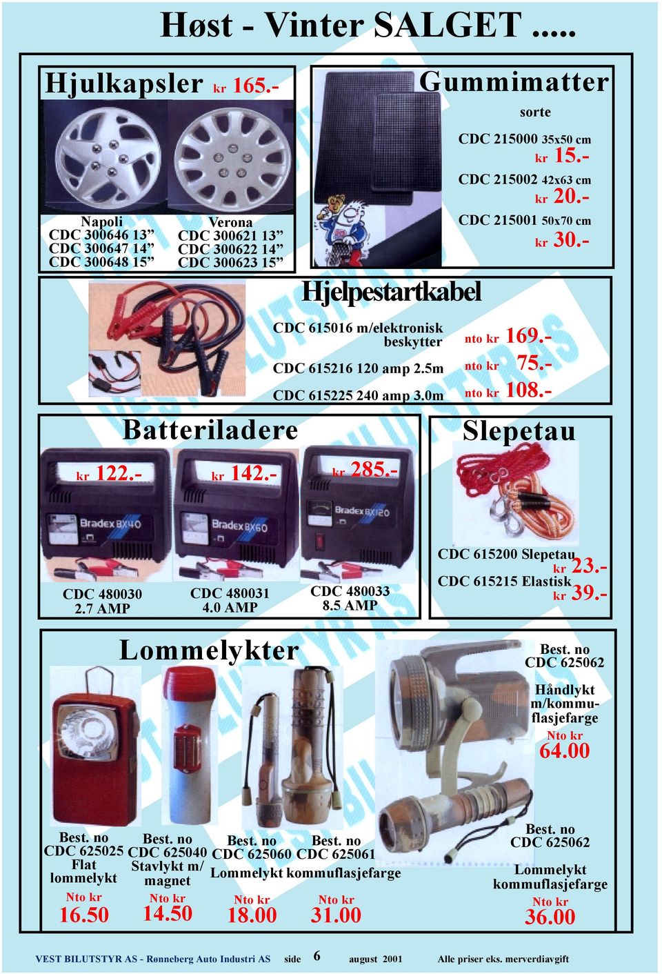 5m CDC 615225 240 amp 3.0m kr 122.- kr 142.- kr 285.- Gummimatter sorte CDC 215000 35x50 cm 169.- 75.- 108.- kr 15.- CDC 215002 42x63 cm kr 20.- CDC 215001 50x70 cm kr 30.