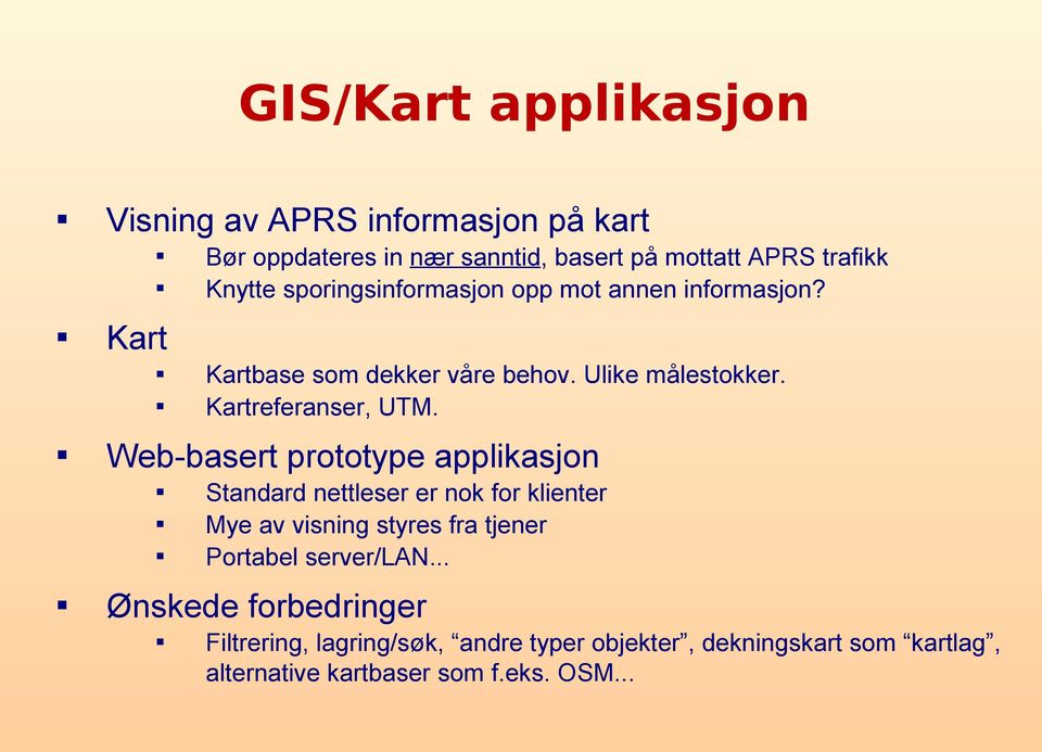 Web-basert prototype applikasjon Bør oppdateres in nær sanntid, basert på mottatt APRS trafikk Knytte sporingsinformasjon opp