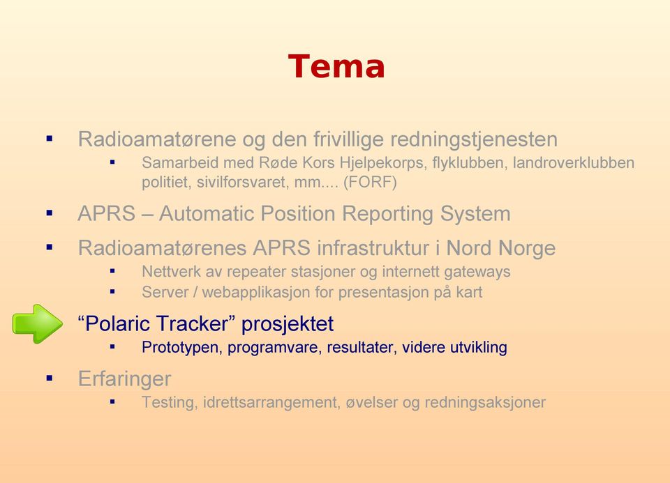 .. (FORF) APRS Automatic Position Reporting System Radioamatørenes APRS infrastruktur i Nord Norge Polaric Tracker