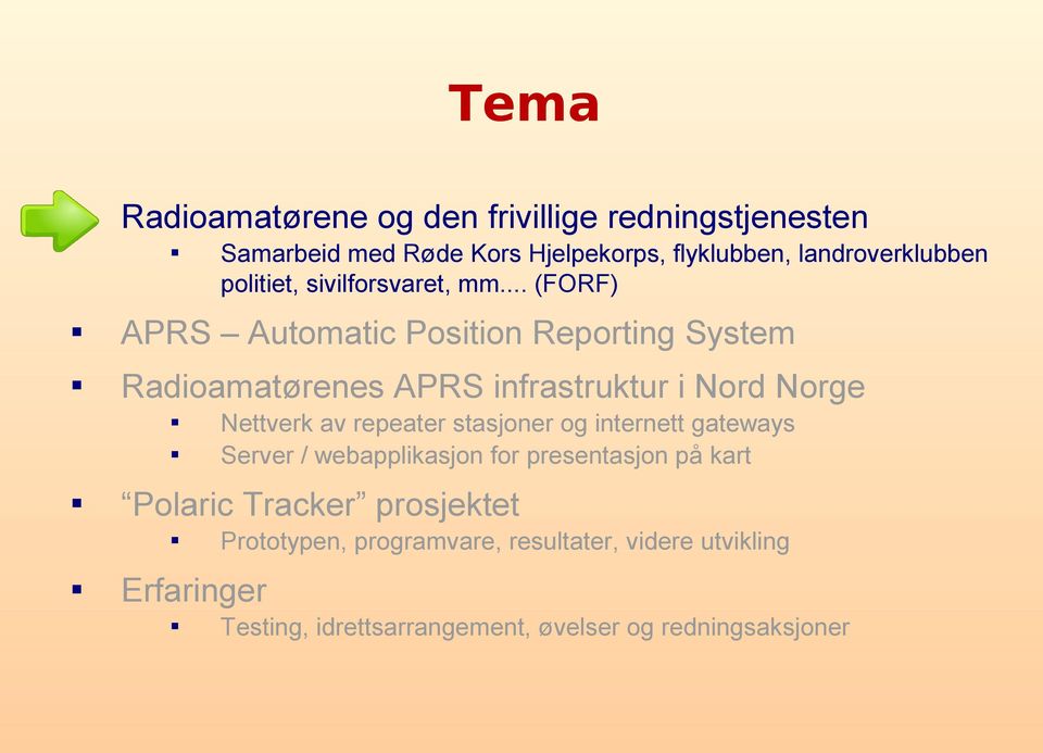 .. (FORF) APRS Automatic Position Reporting System Radioamatørenes APRS infrastruktur i Nord Norge Polaric Tracker