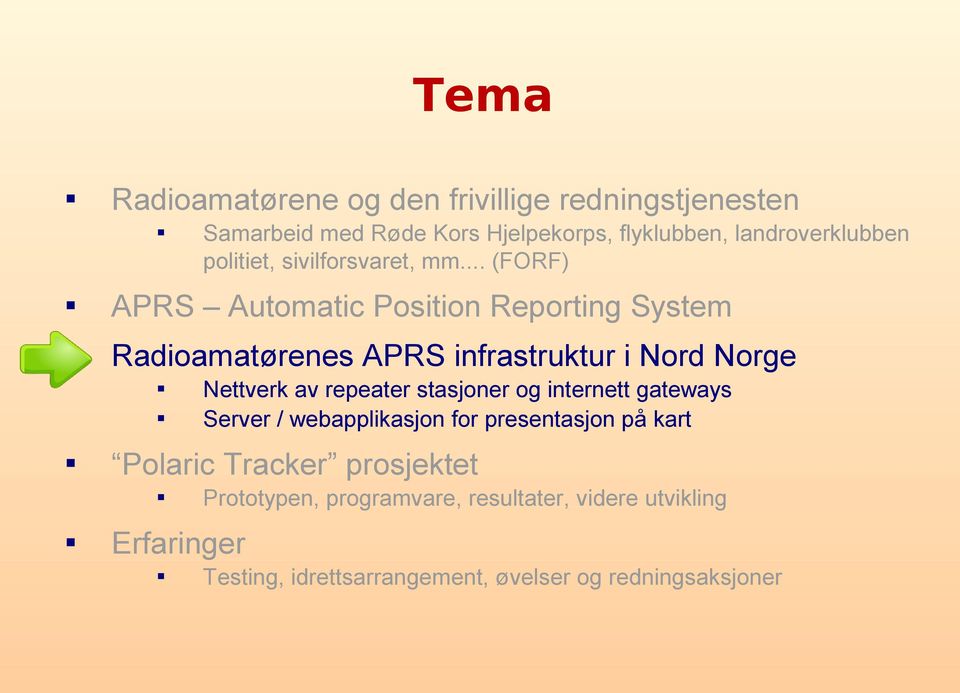 .. (FORF) APRS Automatic Position Reporting System Radioamatørenes APRS infrastruktur i Nord Norge Polaric Tracker