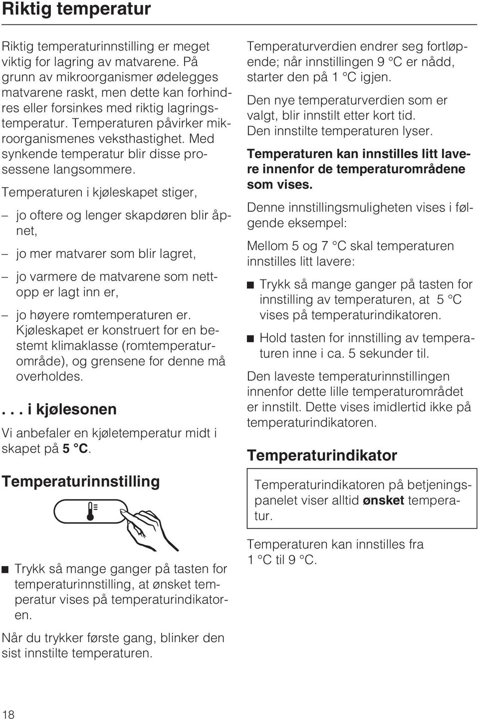 Med synkende temperatur blir disse prosessene langsommere.