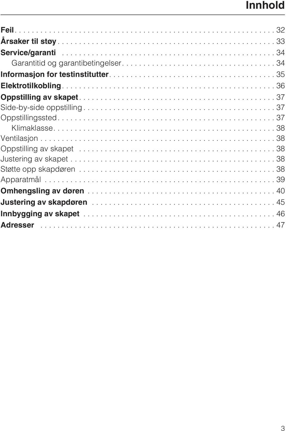 ...37 Side-by-side oppstilling...37 Oppstillingssted....37 Klimaklasse....38 Ventilasjon...38 Oppstilling av skapet.