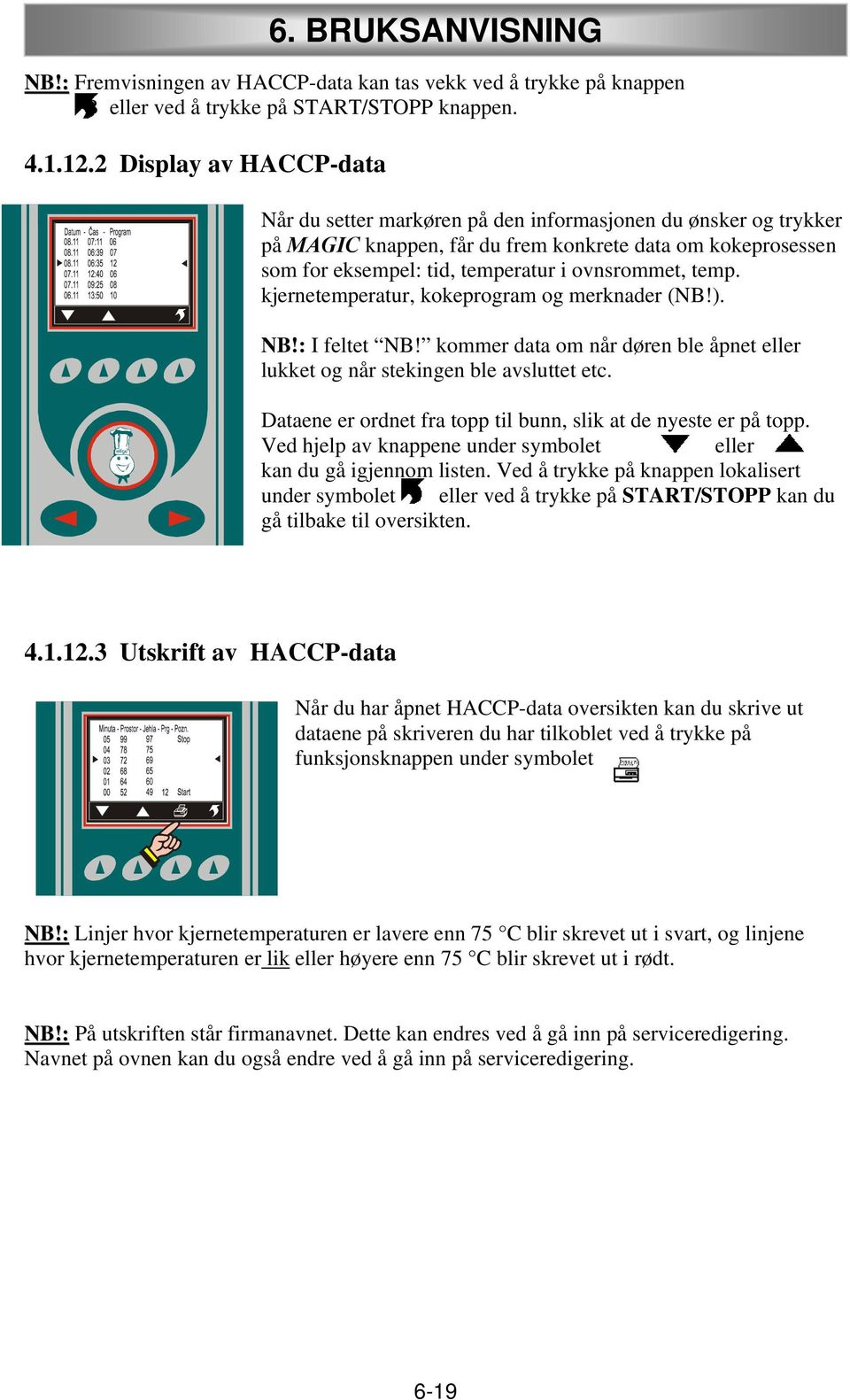 temp. kjernetemperatur, kokeprogram og merknader (NB!). NB!: I feltet NB! kommer data om når døren ble åpnet eller lukket og når stekingen ble avsluttet etc.