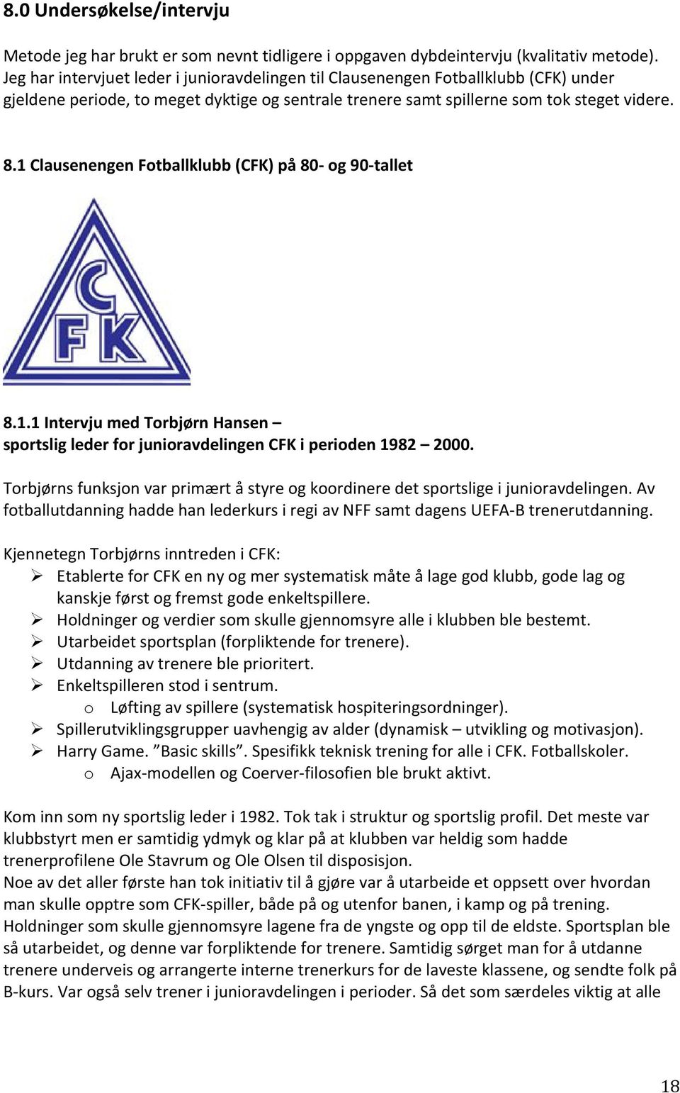 1 Clausenengen Fotballklubb (CFK) på 80- og 90-tallet 8.1.1 Intervju med Torbjørn Hansen sportslig leder for junioravdelingen CFK i perioden 1982 2000.