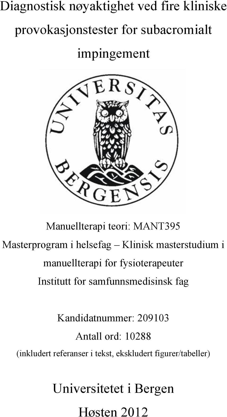 for fysioterapeuter Institutt for samfunnsmedisinsk fag Kandidatnummer: 209103 Antall ord: