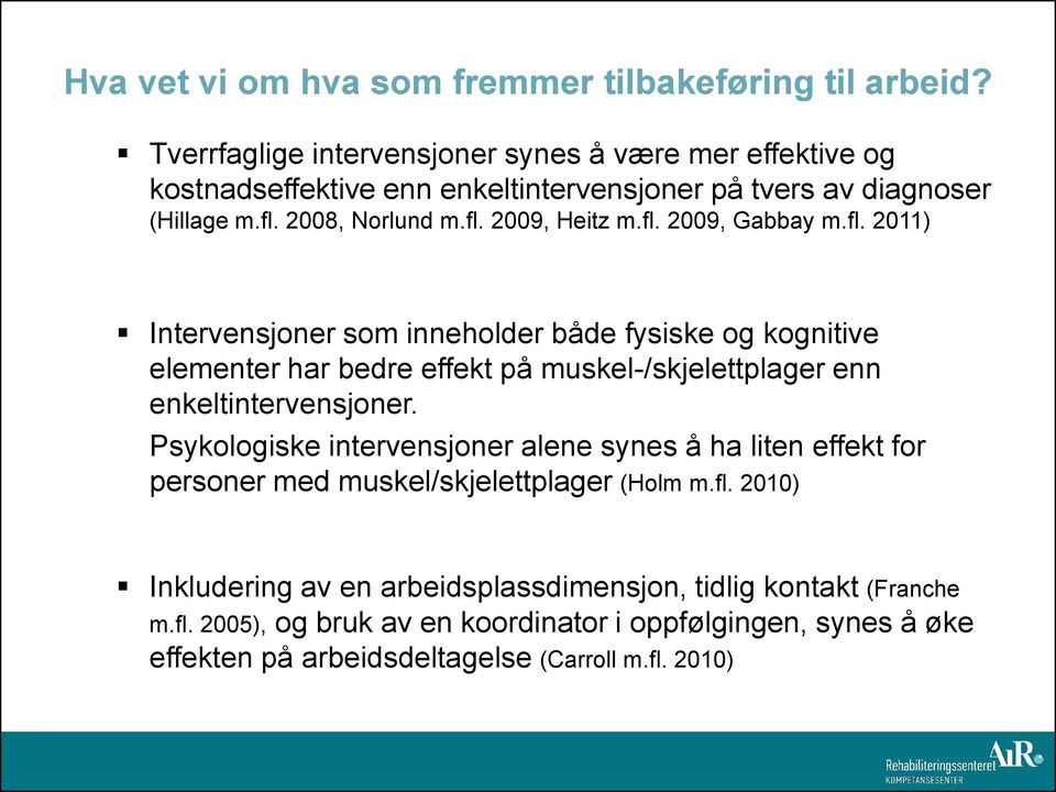 fl. 2009, Gabbay m.fl. 2011) Intervensjoner som inneholder både fysiske og kognitive elementer har bedre effekt på muskel-/skjelettplager enn enkeltintervensjoner.