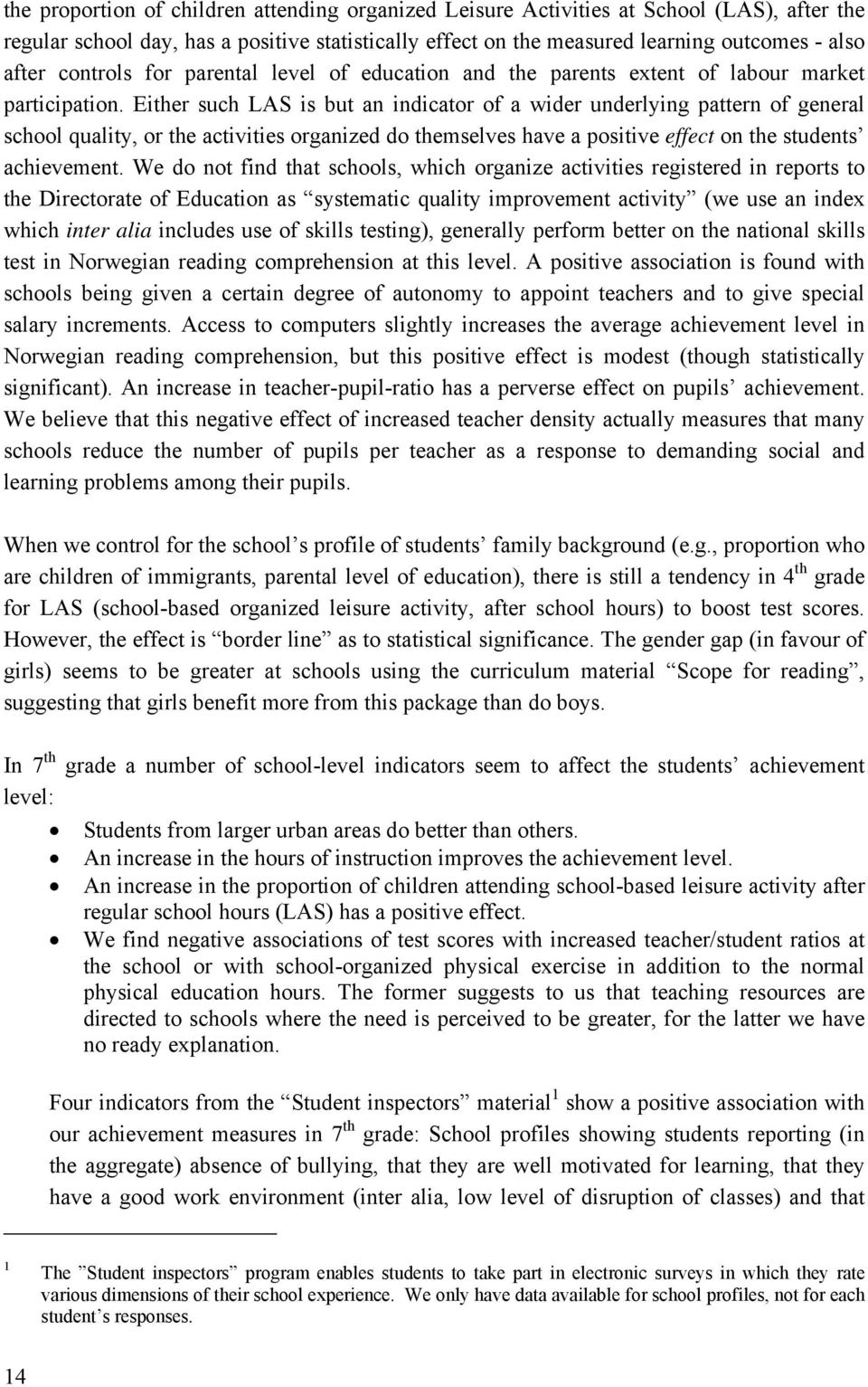 Either such LAS is but an indicator of a wider underlying pattern of general school quality, or the activities organized do themselves have a positive effect on the students achievement.