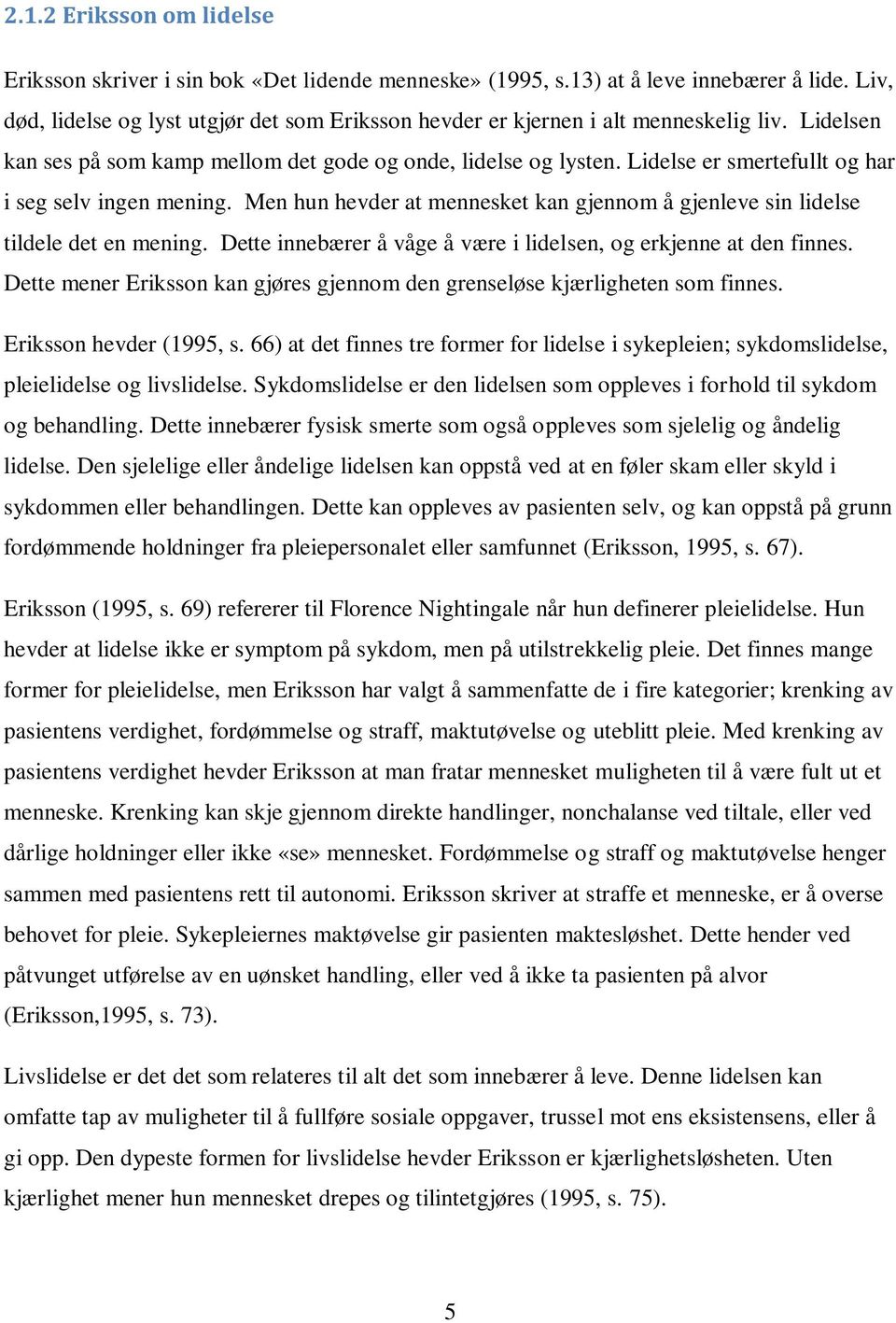 Lidelse er smertefullt og har i seg selv ingen mening. Men hun hevder at mennesket kan gjennom å gjenleve sin lidelse tildele det en mening.