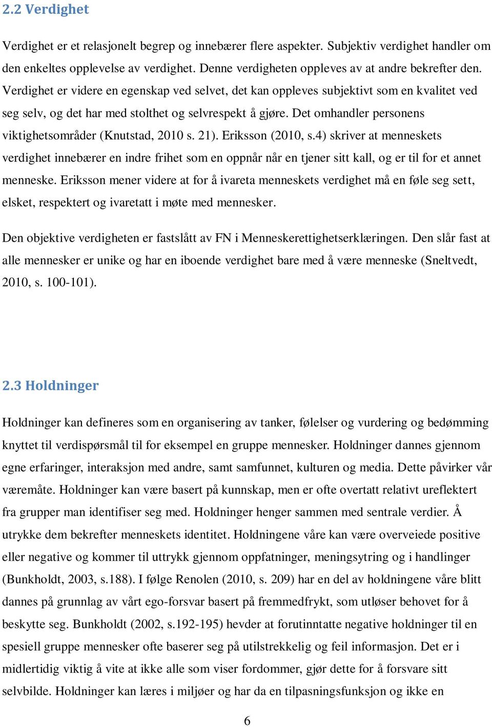 Det omhandler personens viktighetsområder (Knutstad, 2010 s. 21). Eriksson (2010, s.