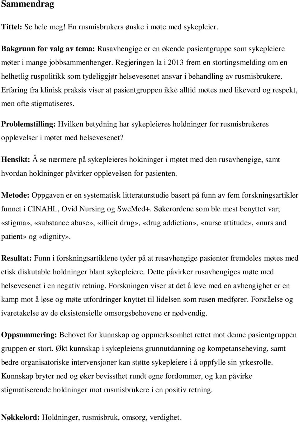 Erfaring fra klinisk praksis viser at pasientgruppen ikke alltid møtes med likeverd og respekt, men ofte stigmatiseres.