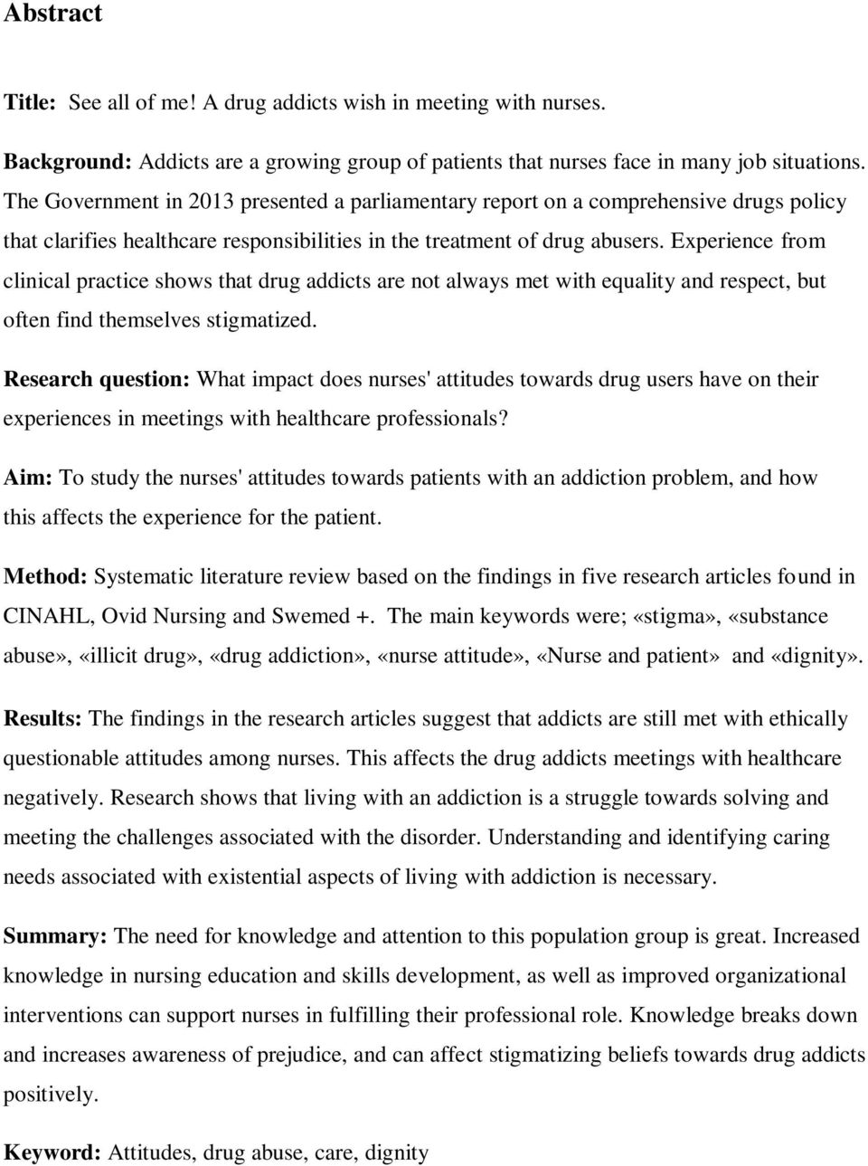 Experience from clinical practice shows that drug addicts are not always met with equality and respect, but often find themselves stigmatized.