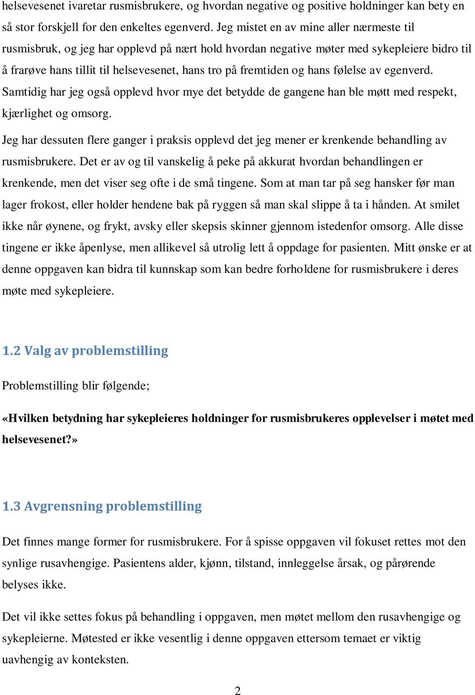 hans følelse av egenverd. Samtidig har jeg også opplevd hvor mye det betydde de gangene han ble møtt med respekt, kjærlighet og omsorg.