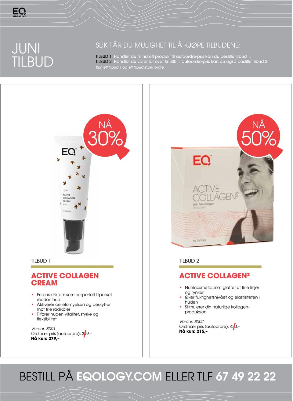 nå 30% nå 50% Tilbud 1 ACTIVE COLLAGEN CREAM En ansiktskrem som er spesielt tilpasset moden hud Aktiverer cellefornyelsen og beskytter mot frie radikaler Tilfører huden vitalitet, styrke og