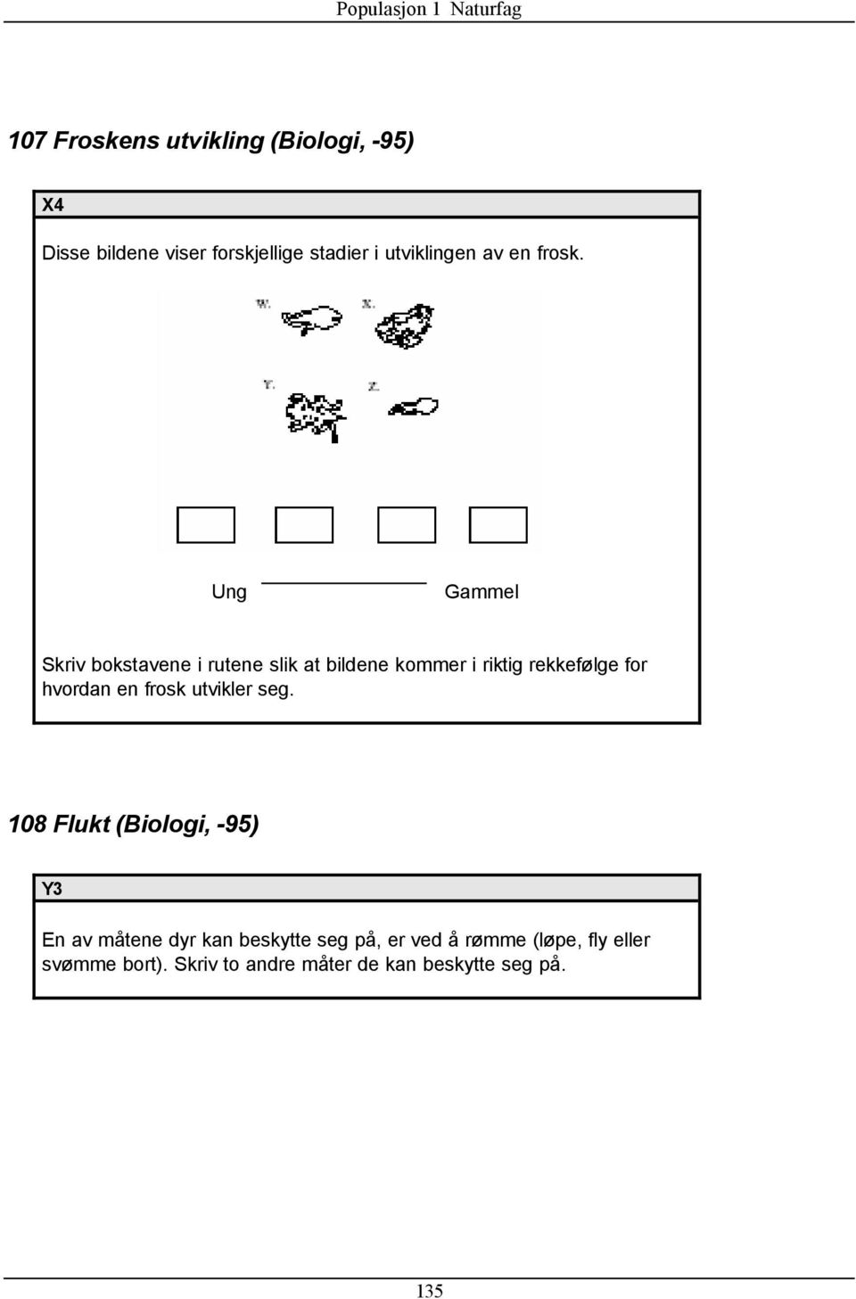 Ung Gammel Skriv bokstavene i rutene slik at bildene kommer i riktig rekkefølge for hvordan en