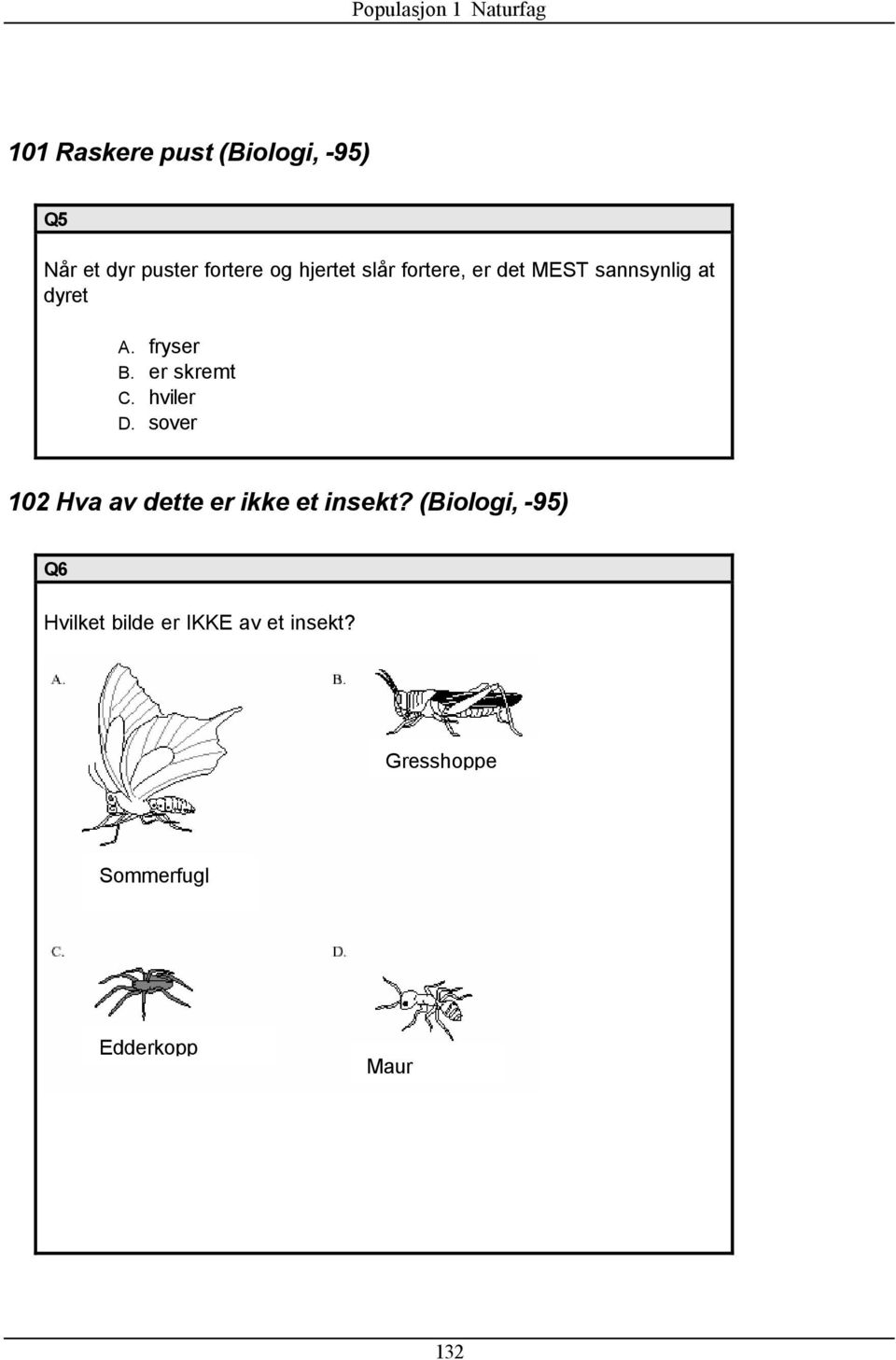 hviler D. sover 102 Hva av dette er ikke et insekt?