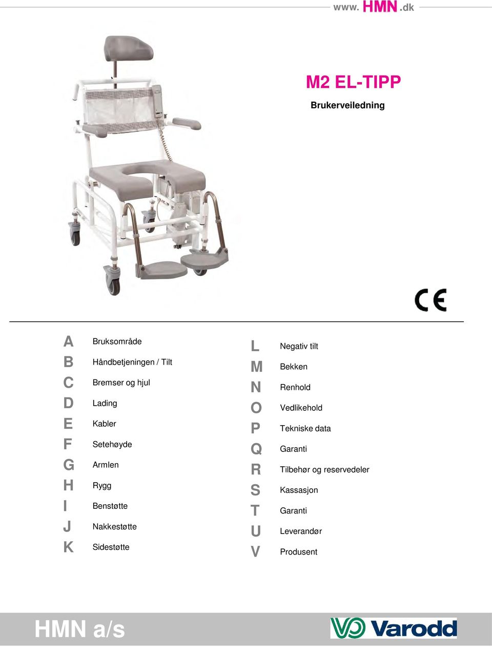 Sidestøtte L M N O P Q R S T U V Negativ tilt Bekken Renhold Vedlikehold