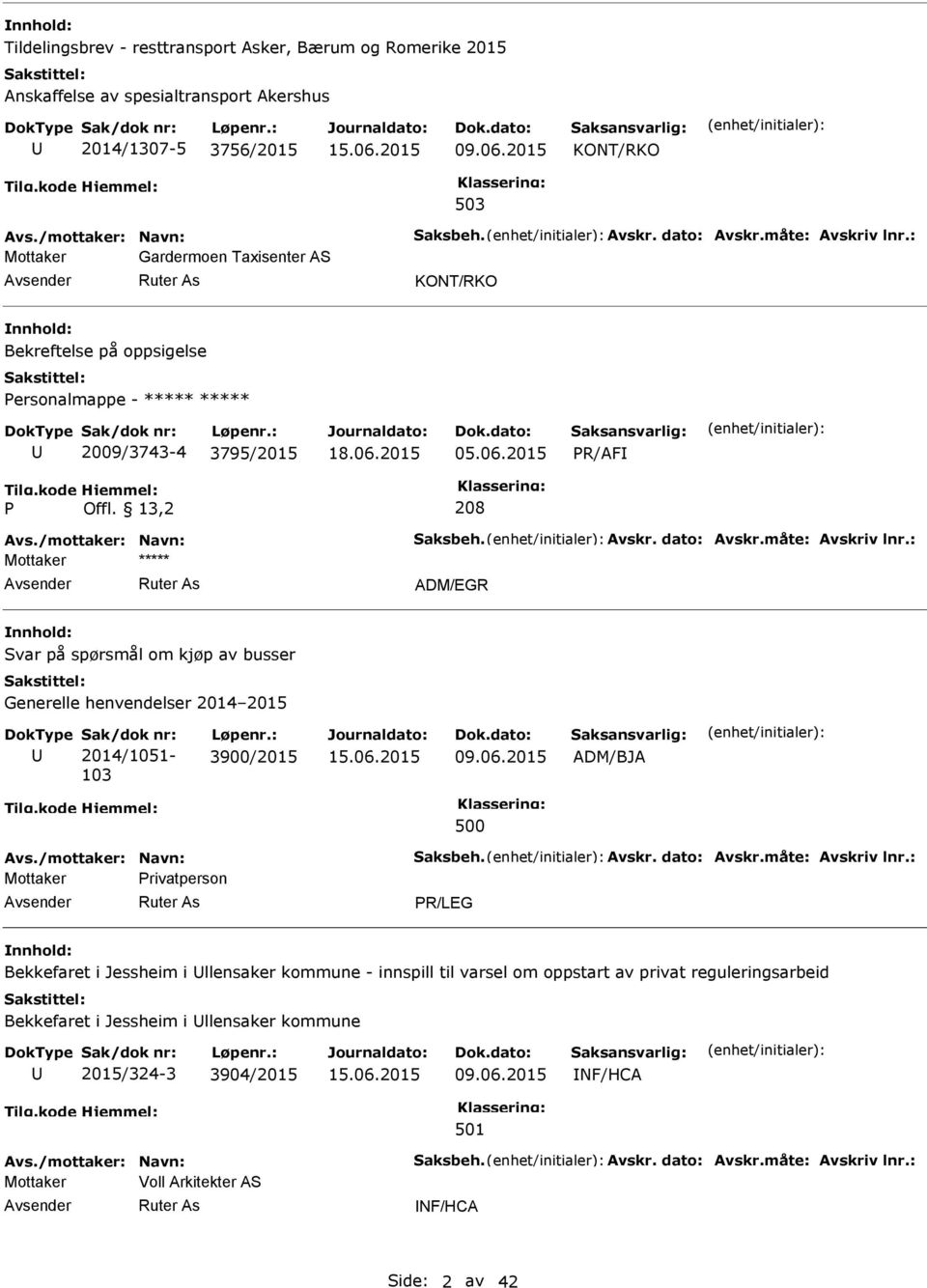 /mottaker: Navn: Saksbeh. Avskr. dato: Avskr.måte: Avskriv lnr.: Mottaker ***** ADM/EGR Svar på spørsmål om kjøp av busser Generelle henvendelser 2014 2015 Sak/dok nr: 2014/1051-103 Løpenr.