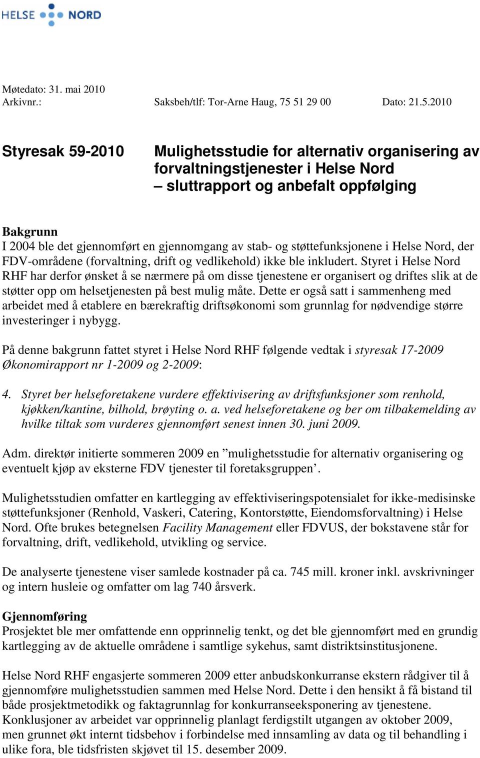 gjennomgang av stab- og støttefunksjonene i Helse Nord, der FDV-områdene (forvaltning, drift og vedlikehold) ikke ble inkludert.