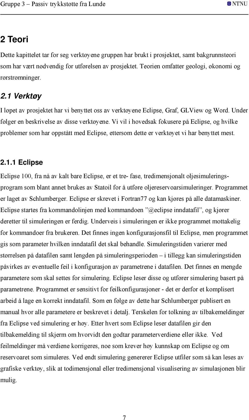 Vi vil i hovedsak fokusere på Eclipse, og hvilke problemer som har oppstått med Eclipse, ettersom dette er verktøyet vi har benyttet mest. 2.1.