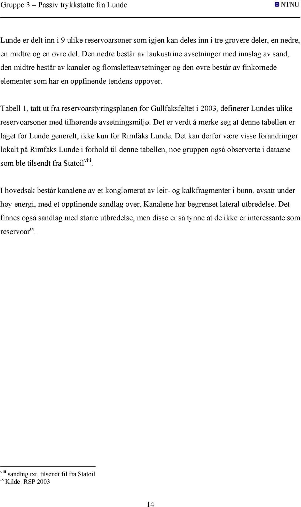 Tabell 1, tatt ut fra reservoarstyringsplanen for Gullfaksfeltet i 2003, definerer Lundes ulike reservoarsoner med tilhørende avsetningsmiljø.