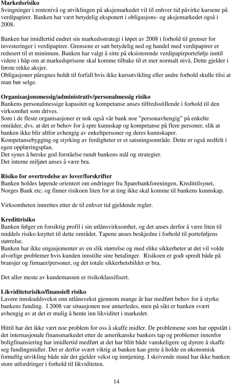 Banken har imidlertid endret sin markedsstrategi i løpet av 2008 i forhold til grenser for investeringer i verdipapirer.