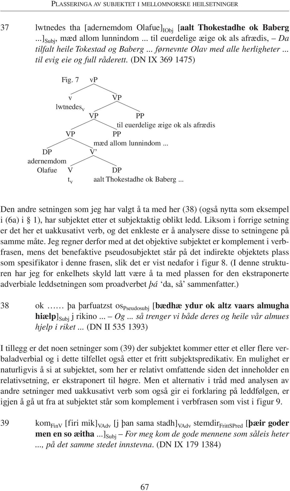 7 vp v VP lwtnedes v VP VP PP til euerdelige æige ok als afrædis PP mæd allom lunnindom... DP V adernemdom Olafue V DP aalt Thokestadhe ok Baberg.